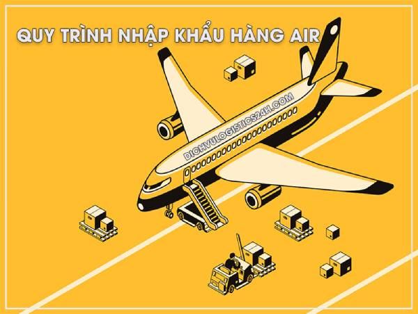 Quy trình nhập khẩu hàng hóa bằng đường hàng không